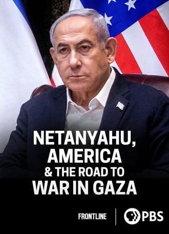 Netanyahu, America & the Road to War in Gaza (2023)