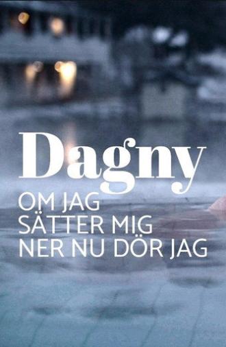 Dagny - om jag sätter mig ner nu dör jag (2019)