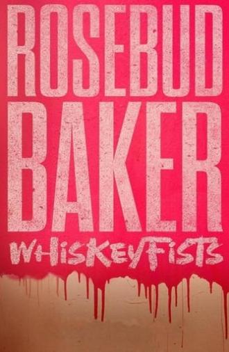 Rosebud Baker: Whiskey Fists (2021)