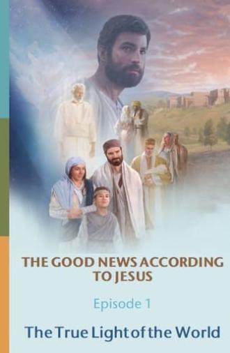 The Good News According to Jesus: Episode 1: The True Light of the World (2024)