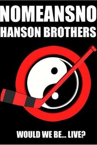 NoMeansNo & Hanson Brothers: Would We Be... Live? (2002)