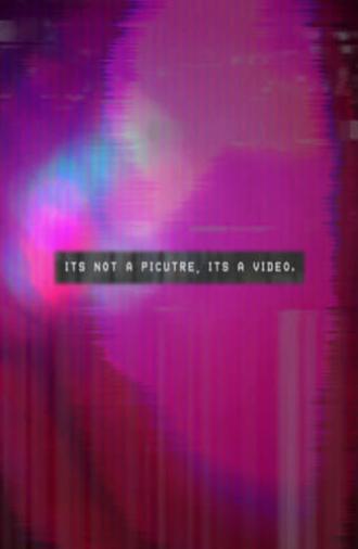 It's Not A Picture, It's A Video. (2023)