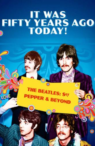 It Was Fifty Years Ago Today! The Beatles: Sgt. Pepper & Beyond (2017)