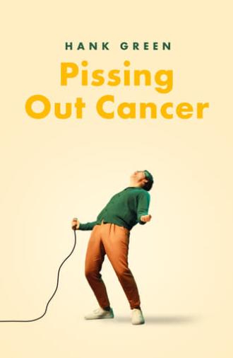 Hank Green: Pissing Out Cancer (2024)