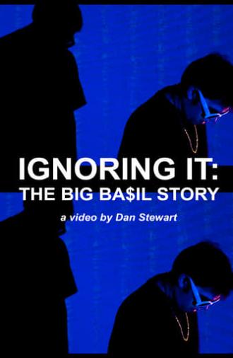 Ignoring It: The Big Ba$il Story (2017)