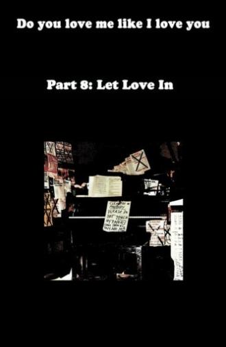 Do You Love Me Like I Love You (Part 8: Let Love In) (2011)