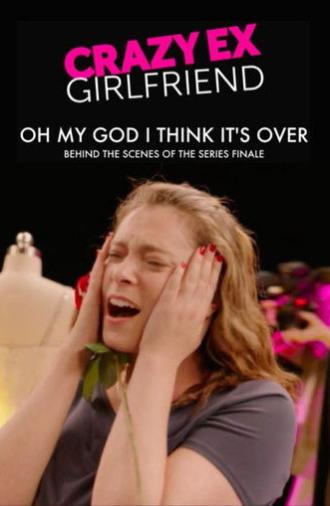 Crazy Ex-Girlfriend: Oh My God I Think It's Over (2019)