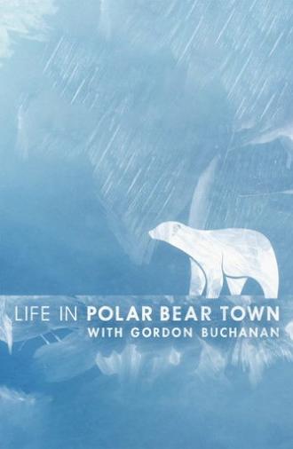 Life in Polar Bear Town with Gordon Buchanan (2016)