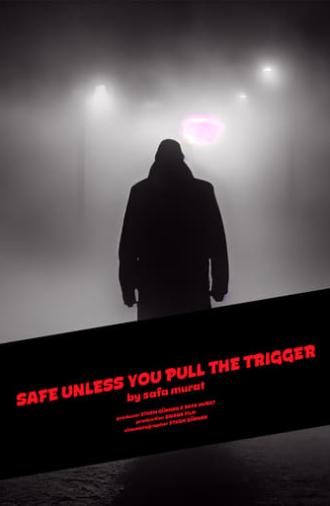 Safe Unless You Pull The Trigger (2024)