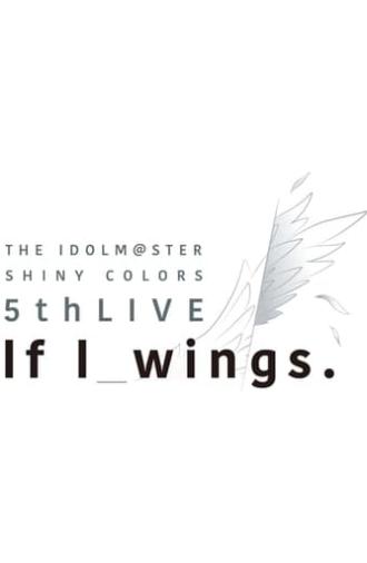 THE IDOLM@STER SHINY COLORS 5thLIVE If I_wings (2023)