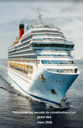 Paquebots les secrets de construction d'un géant des mers (2026)