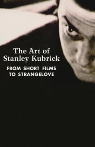 The Art of Stanley Kubrick: From Short Films to Strangelove (2000)