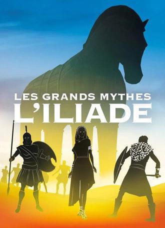 Les grands mythes : L'Iliade (Intégrale) (2018)