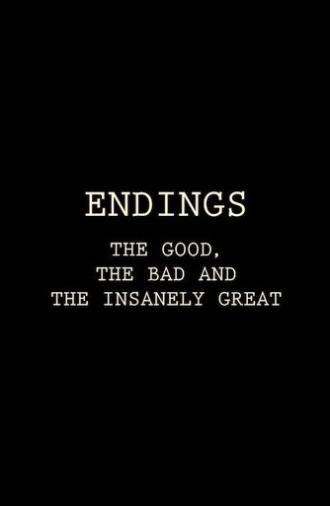 Endings: The Good, The Bad, and the Insanely Great (2017)