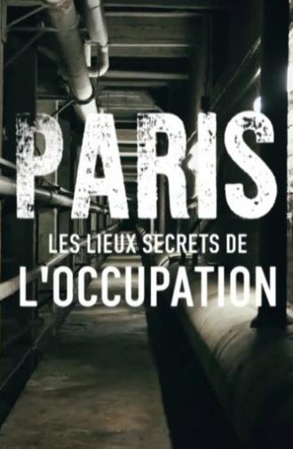Paris : Les Lieux secrets de l'occupation (2017)