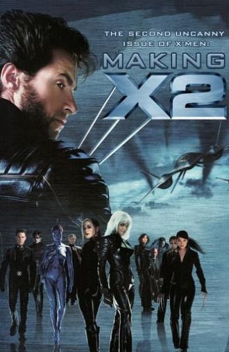 The Second Uncanny Issue of X-Men - Making X2 (2003)