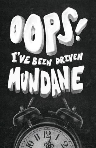 Oops! I've Been Driven Mundane (2023)