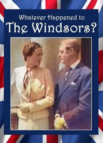 Whatever Happened to the Windsors?  King Edward VIII And Wallis Simpson (2015)