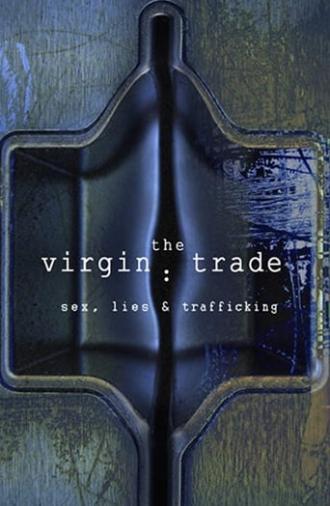 The Virgin Trade Sex, Lies and Trafficking (2006)