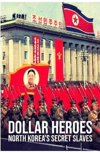 North Korea's Secret Slaves: Dollar Heroes (2018)