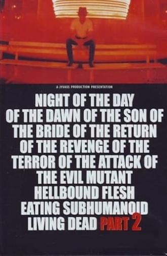 Night of the Day of the Dawn of the Son of the Bride of the Return of the Revenge of the Terror of the Attack of the Evil, Mutant, Alien, Flesh Eating, Hellbound, Zombified Living Dead Part 2 (1991)