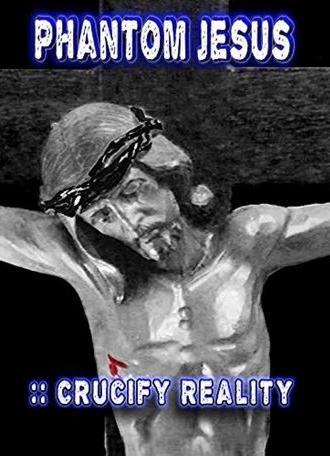 Phantom Jesus:: Crucify Reality (2020)