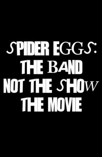Spider Eggs: The Band (not the show) The Movie (2026)