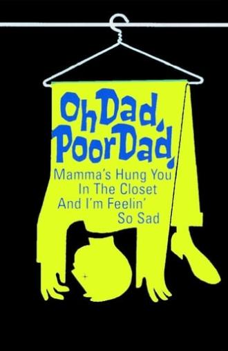 Oh Dad, Poor Dad, Mamma's Hung You in the Closet and I'm Feeling So Sad (1967)