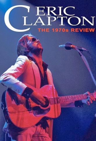 Eric Clapton: The 1970s Review (2014)