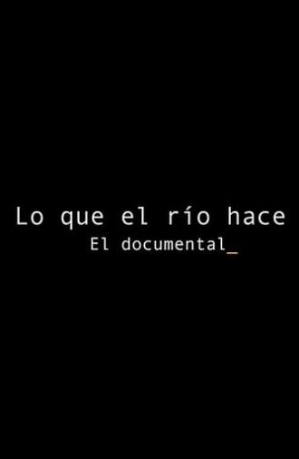 Lo que el río hace: El documental (2021)