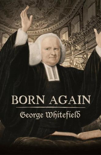 Born Again: George Whitefield (2024)