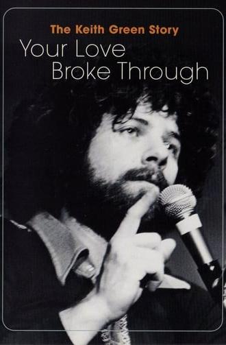 The Keith Green Story: Your Love Broke Through (2002)