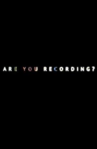 Are You Recording? (2018)