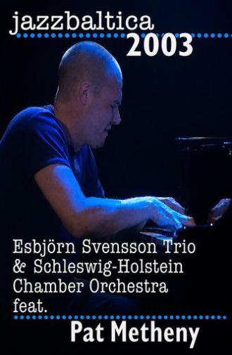 Esbjorn Svensson Trio & Schelswig-Holstein Chamber Orchestra feat. Pat Metheny - Jazz Baltica (2003)