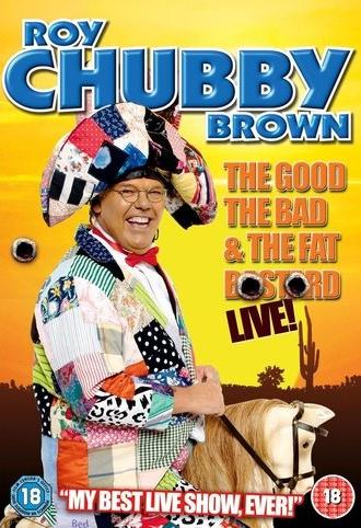 Roy Chubby Brown: The Good, The Bad & The Fat Bastard (2007)