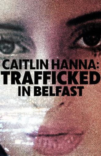 Caitlin Hanna: Trafficked in Belfast (2026)