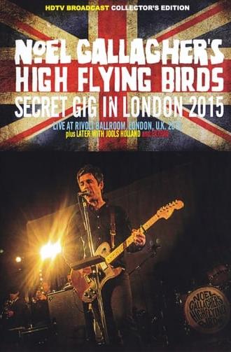 Noel Gallagher's High Flying Birds - Secret Gig In London 2015 (2015)