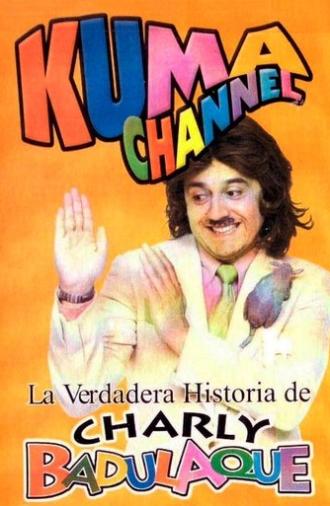 Kuma Channel: La verdadera historia de Charly Badulaque (2001)