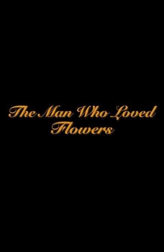 The Man Who Loved Flowers (2022)