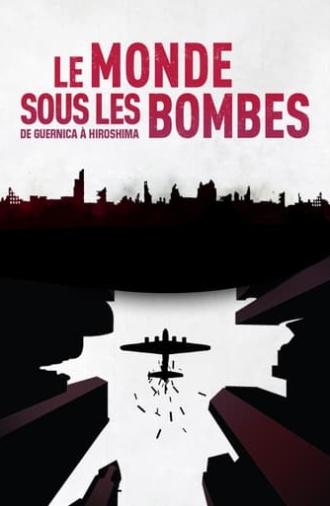 Le Monde sous les bombes, de Guernica à Hiroshima (2017)