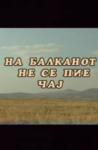 You Don't Drink Tea on the Balkans (1998)