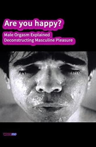 Are you happy? Male orgasm explained - Deconstructing masculine pleasure (2006)