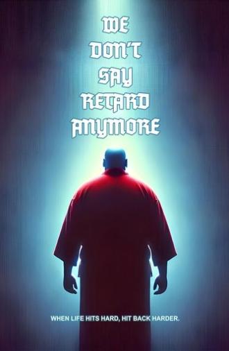 We Don't Say Retard Anymore (2025)
