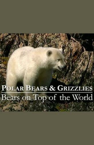 Polar Bears & Grizzlies: Bears on Top of the World (2009)