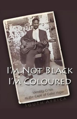 I'm Not Black, I'm Coloured: Identity Crisis at the Cape of Good Hope (2009)