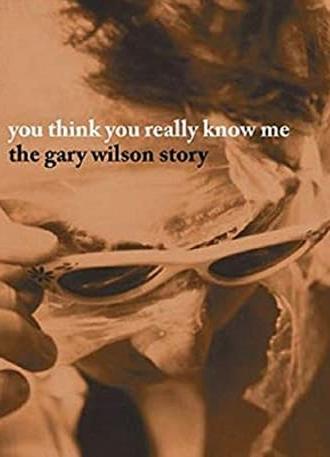 You Think You Really Know Me: The Gary Wilson Story (2005)