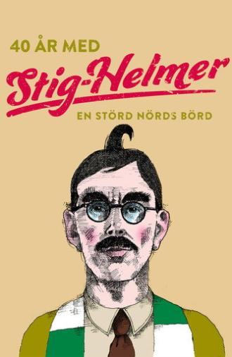 40 år med Stig-Helmer - en störd nörds börd (2020)