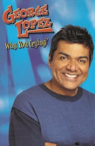 George Lopez: Why You Crying? (2005)