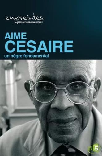 Aimé Césaire, un Nègre fondamental (2007)