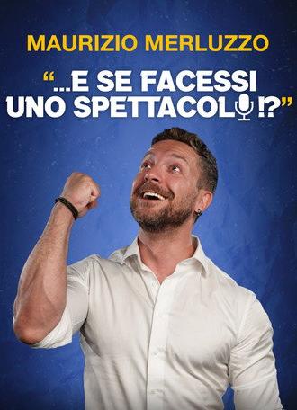 Maurizio Merluzzo: ...E se facessi uno spettacolo!? (2026)